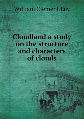 Cloudland a study on the structure and characters of clouds