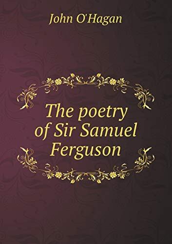 The poetry of Sir Samuel Ferguson