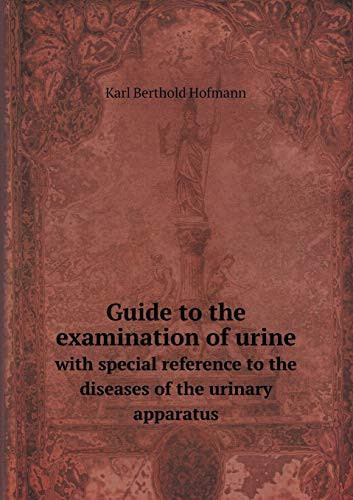 Guide to the examination of urine with special reference to the diseases of the urinary apparatus