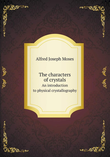 The Characters of Crystals an Introduction to Physical Crystallography