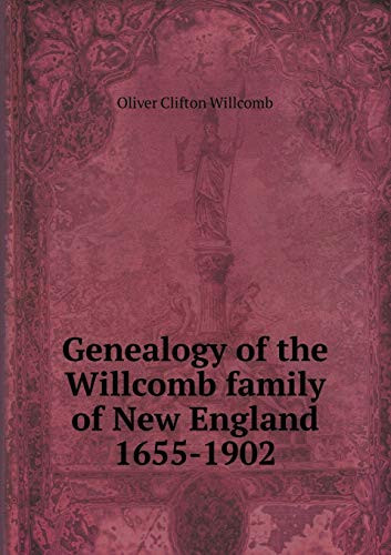 Genealogy of the Willcomb family of New England 1655-1902