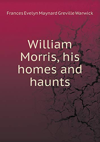 William Morris, his homes and haunts