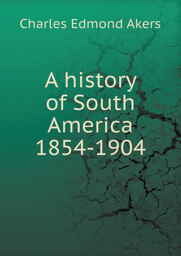 A history of South America 1854-1904