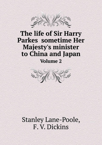 The life of Sir Harry Parkes sometime Her Majesty's minister to China and Japan Volume 2