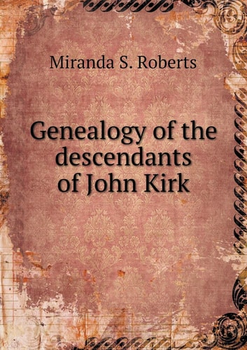 Genealogy of the descendants of John Kirk