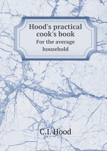 Hood's practical cook's book For the average household