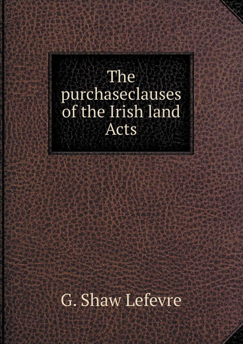 The purchaseclauses of the Irish land Acts
