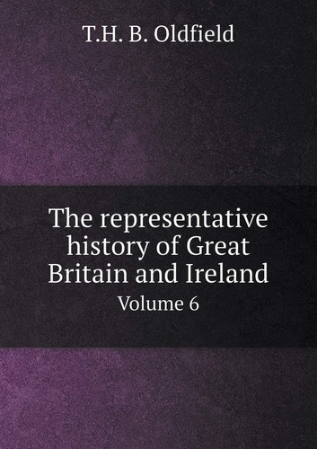 The representative history of Great Britain and Ireland Volume 6