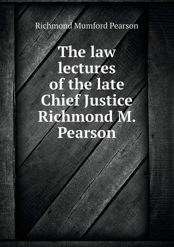 The law lectures of the late Chief Justice Richmond M. Pearson