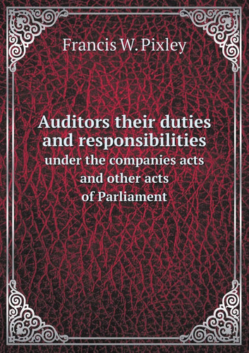 Auditors their duties and responsibilities under the companies acts and other acts of Parliament