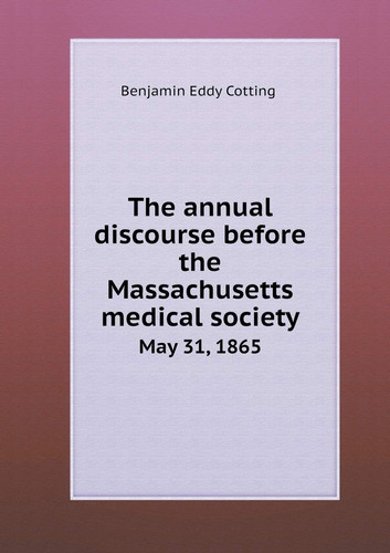 The annual discourse before the Massachusetts medical society May 31, 1865