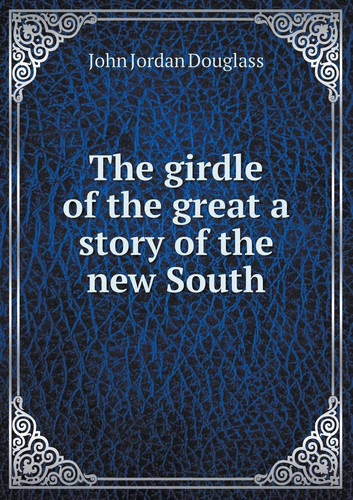 The girdle of the great a story of the new South