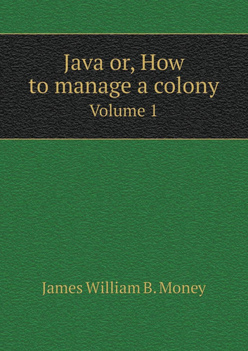 Java or, How to manage a colony Volume 1