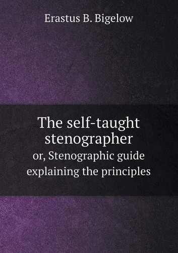The self-taught stenographer or, Stenographic guide explaining the principles