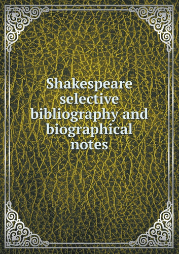 Shakespeare selective bibliography and biographical notes