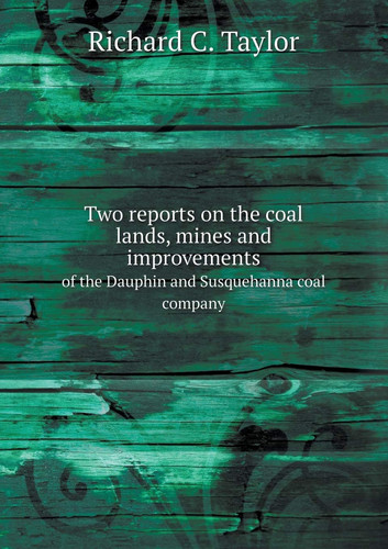 Two reports on the coal lands, mines and improvements of the Dauphin and Susquehanna coal company