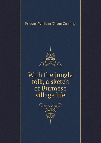 With the Jungle Folk, a Sketch of Burmese Village Life