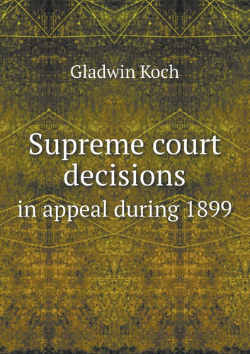 Supreme Court Decisions in Appeal During 1899