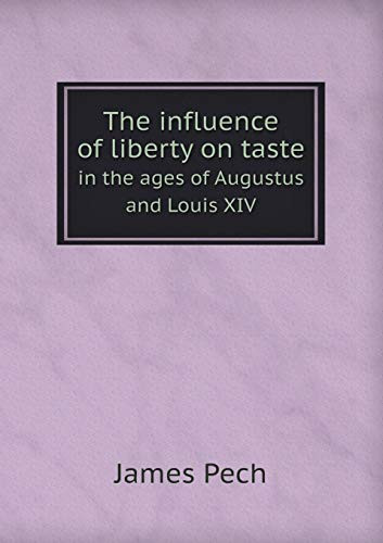 The Influence of Liberty on Taste in the Ages of Augustus and Louis XIV