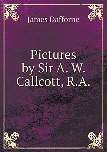 Pictures by Sir A. W. Callcott, R.a
