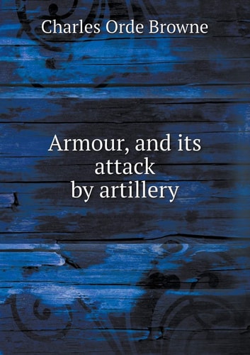 Armour, and Its Attack by Artillery