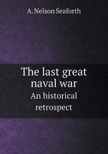 The Last Great Naval War an Historical Retrospect