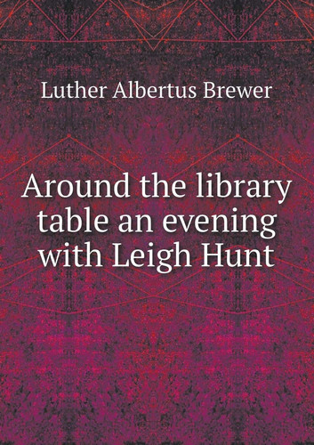 Around the library table an evening with Leigh Hunt