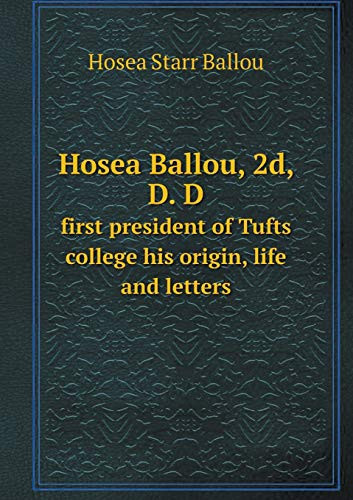 Hosea Ballou, 2d, D. D first president of Tufts college his origin, life and letters