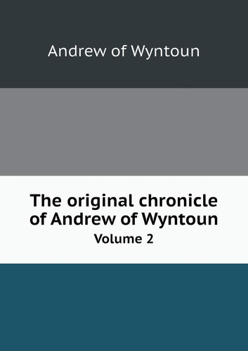 The original chronicle of Andrew of Wyntoun Volume 2