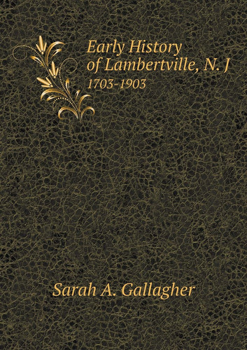 Early History of Lambertville, N. J 1703-1903