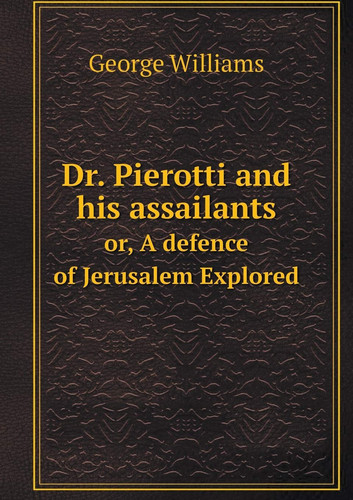 Dr. Pierotti and his assailants or, A defence of Jerusalem Explored