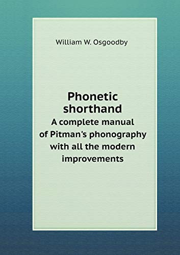 Phonetic shorthand A complete manual of Pitman's phonography with all the modern improvements