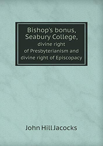 Bishop's Bonus, Seabury College, Divine Right of Presbyterianism and Divine Right of Episcopacy