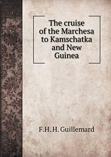 The cruise of the Marchesa to Kamschatka and New Guinea