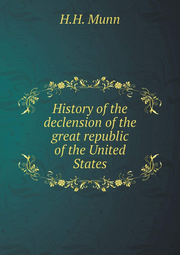 History of the declension of the great republic of the United States