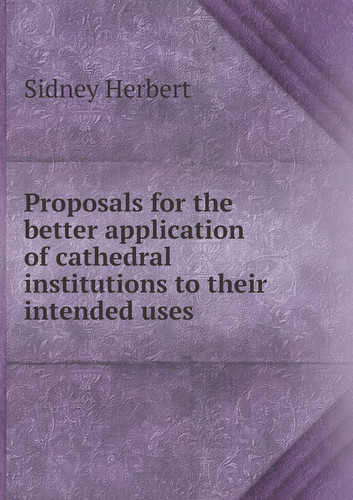 Proposals for the better application of cathedral institutions to their intended uses