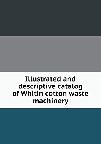 Illustrated and descriptive catalog of Whitin cotton waste machinery
