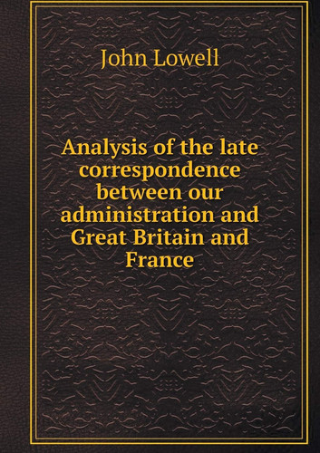 Analysis of the late correspondence between our administration and Great Britain and France