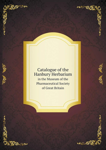 Catalogue of the Hanbury Herbarium in the Museum of the Pharmaceutical Society of Great Britain