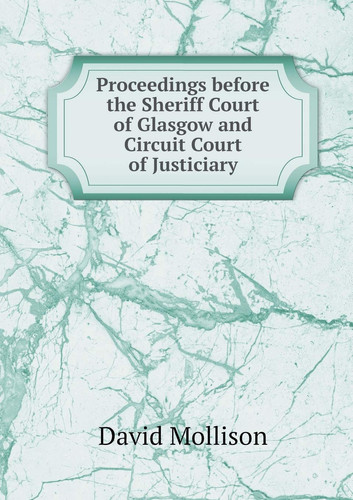 Proceedings before the Sheriff Court of Glasgow and Circuit Court of Justiciary