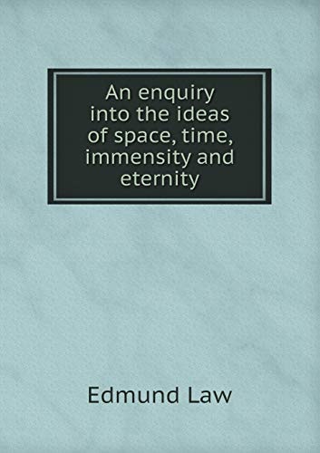 An enquiry into the ideas of space, time, immensity and eternity