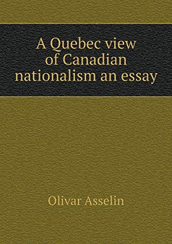 A Quebec view of Canadian nationalism an essay