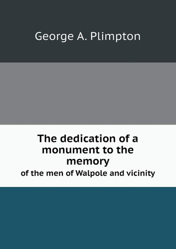 The dedication of a monument to the memory of the men of Walpole and vicinity