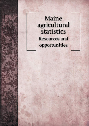 Maine agricultural statistics Resources and opportunities