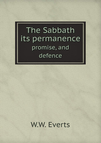 The Sabbath its permanence promise, and defence