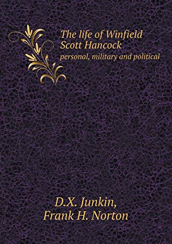 The life of Winfield Scott Hancock personal, military and political
