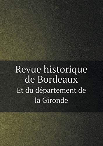 Revue historique de Bordeaux Et du département de la Gironde (French Edition)