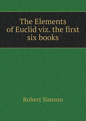 The Elements of Euclid viz. the first six books