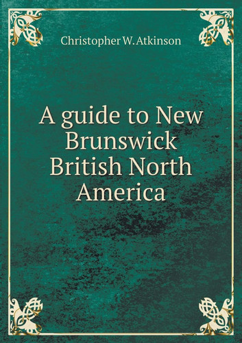 A guide to New Brunswick British North America
