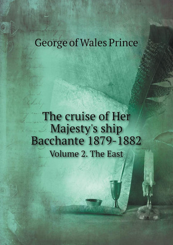 The cruise of Her Majesty's ship Bacchante 1879-1882 Volume 2. The East